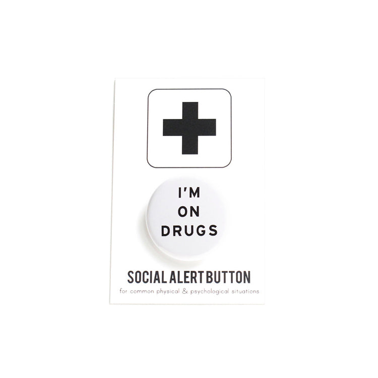 I'm on Drugs Button
