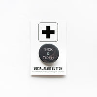 Sick and Tired Button